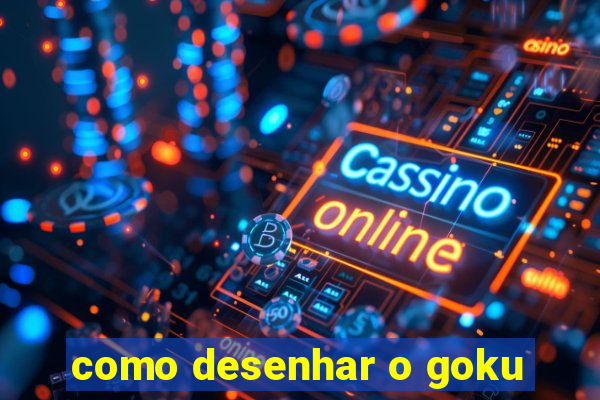 como desenhar o goku